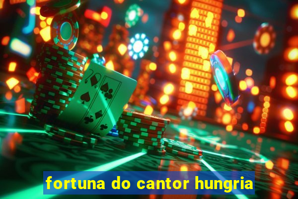 fortuna do cantor hungria